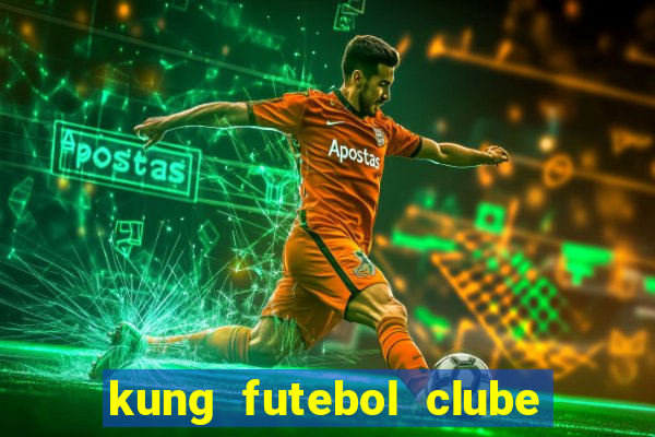 kung futebol clube dublado completo